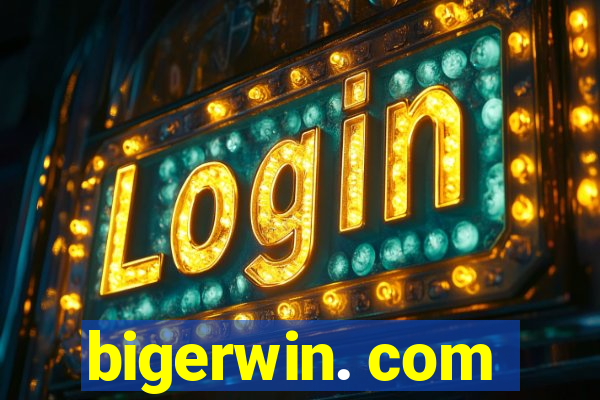 bigerwin. com